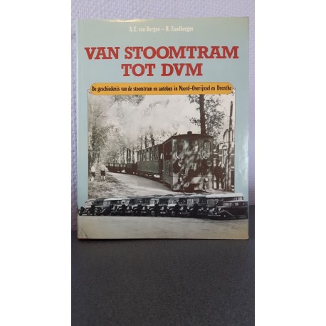 Van stoomtram tot DVM - De geschiedenis van de stoomtram en autobus in Noord-Overijsel en Drenthe