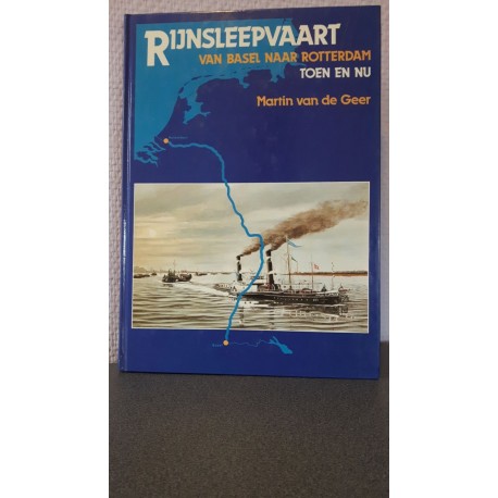 Rijnsleepvaart - Van Basel naar Rotterdam - Toen en nu