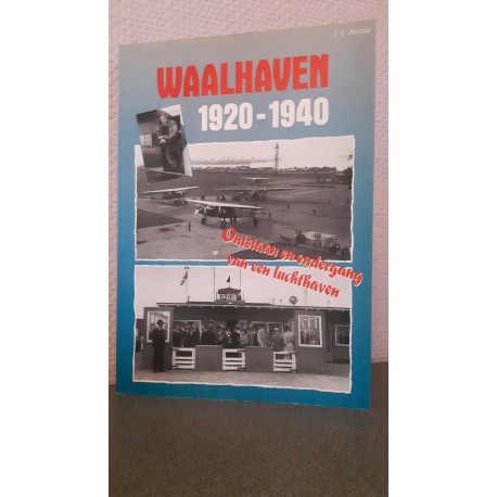 Waalhaven 1920-1940 - Ontstaan en ondergang van een luchthaven