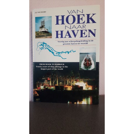 Van Hoek naar Haven - Veertig jaar scheepsbegeleiding in de grootste haven ter Wereld