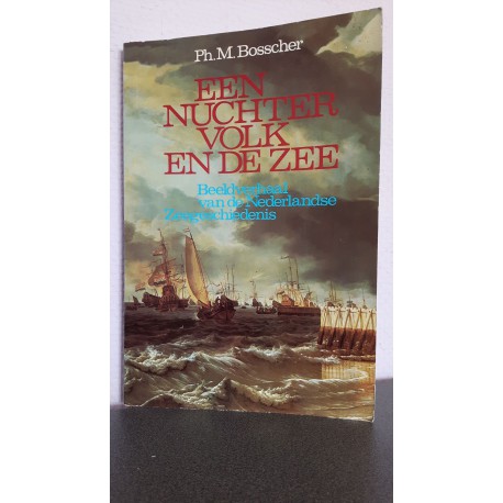 Een nuchter volk en de zee - Beeldverhaal van de nederlandse Zeegeschiedenis