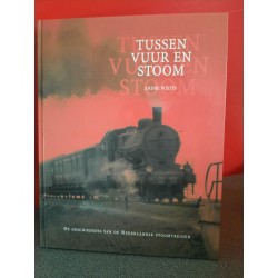 Tussen vuur en stoom - De geschiedenis van de Nederlandse stoomtreinen