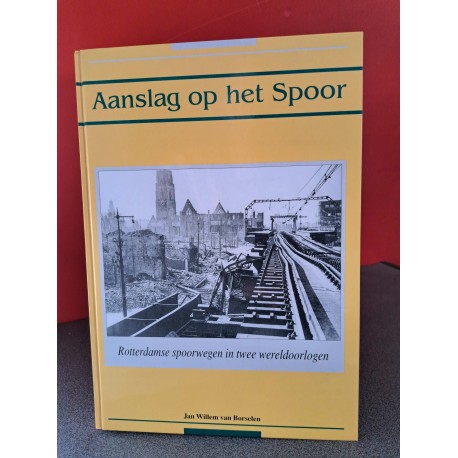 Aanslag op het spoor - Rotterdamse spoorwegen in twee wereldoorlogen