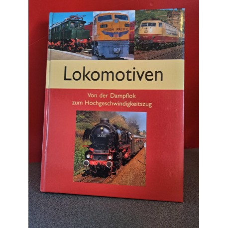 Lokomotiven - Von der Dampflok zum Hochgeschwindigheitszug
