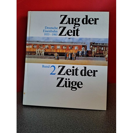 Zug der Zeit Zeit der Züge 1835 - 1985 Band 2
