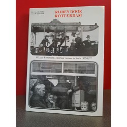Rijden door Rotterdam - 100 jaar Rotterdams openbaar vervoer in foto's 1877-1977