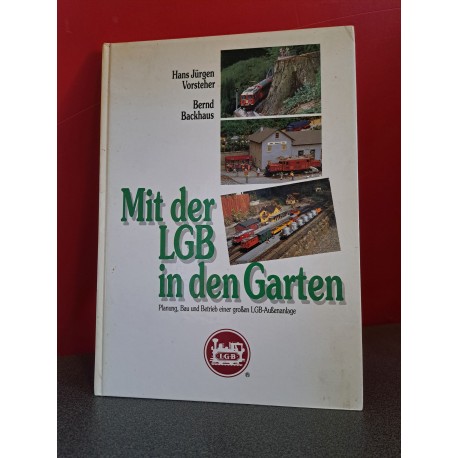 Mit der LGB in der Garten - Planung, Bau und Betrieb einer Grosen LGB-Aussenanlage